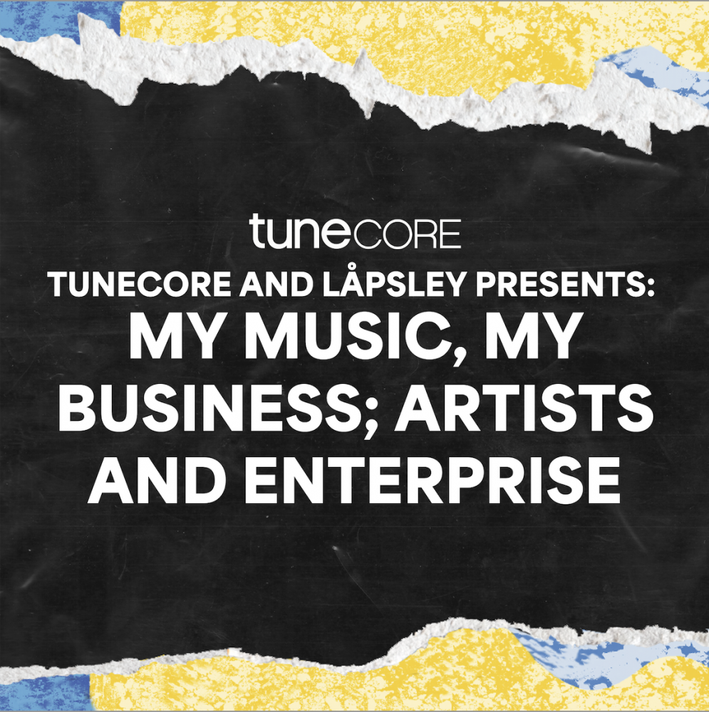 Tunecore and Låpsley present: My Music, My Business; Artists and Enterprise (12:00)